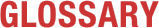 GLOSSARY