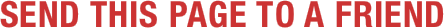 SEND THIS PAGE TO A